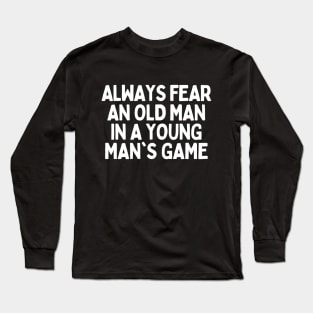 Never underestimate an old man in a young man's game Long Sleeve T-Shirt